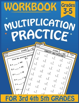 Cover for "Multiplication practice workbook for 3rd 4th 5th Grades: Practice Problems Multiplication for 3-5 Grades, Math Practice Worksheets That Help Students,"