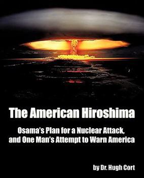 Paperback The American Hiroshima: Osama's Plan for a Nuclear Attack, and One Man's Attempt to Warn America Book
