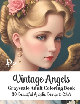 Vintage Angels - Grayscale Adult Coloring Book: 30 Beautiful Angelic Beings to Color