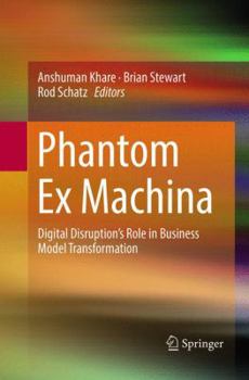 Paperback Phantom Ex Machina: Digital Disruption's Role in Business Model Transformation Book