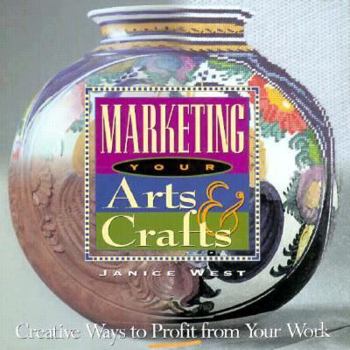 Hardcover Marketing Your Arts & Crafts: Creative Ways to Profit from Your Work Book