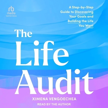 The Life Audit: A Step-By-Step Guide to Discovering Your Goals and Building the Life You Want