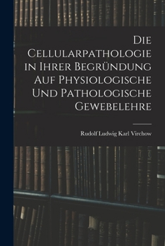 Paperback Die Cellularpathologie in Ihrer Begründung Auf Physiologische Und Pathologische Gewebelehre [German] Book