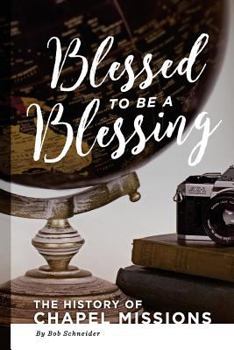 Paperback Blessed to Be a Blessing: The History of Chapel Missions Book