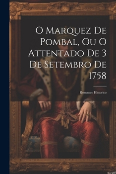 Paperback O Marquez De Pombal, Ou O Attentado De 3 De Setembro De 1758: Romance Historico [Spanish] Book