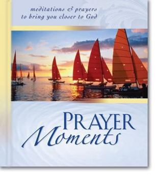 Hardcover Prayer Moments: Meditations & Prayers to Bring You Closer to God Book