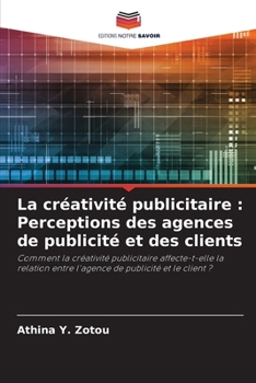 La créativité publicitaire: Perceptions des agences de publicité et des clients