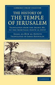 Paperback The History of the Temple of Jerusalem: Translated from the Arabic Ms. of the Imam Jalal-Addin Al Siuti Book