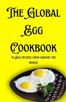 Paperback The Global Egg Cookbook: 70 Egg recipes from around the world Book