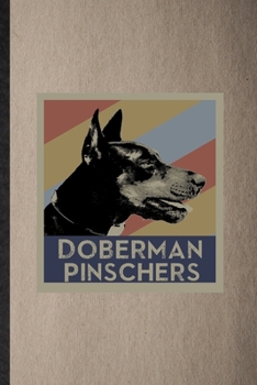 Doberman Pinschers: Lined Notebook For Doberman Pinscher Lover. Funny Ruled Journal For Dog Mom Owner Vet. Unique Student Teacher Blank Composition/ Planner Great For Home School Office Writing