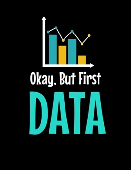 Okay, But First Data: Daily Planner 2020 | Gift For Computer Data Science Related People.