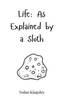 Hardcover Life: As Explained by a Sloth Book