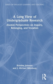 Hardcover A Long View of Undergraduate Research: Alumni Perspectives on Inquiry, Belonging, and Vocation Book