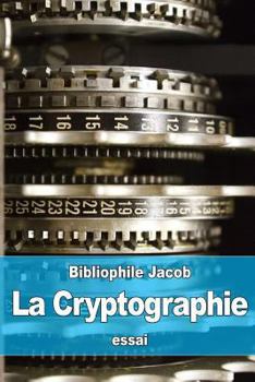 Paperback La Cryptographie: ou l'Art d'écrire en Chiffres [French] Book