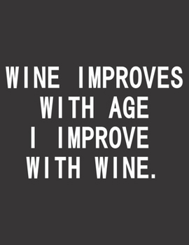 Wein Tasting Buch: Dein persönliches Verkostungsbuch zum selber ausfüllen ? für über 100 verschiedene Weine ? Großzügiges A4+ Format ? Motiv: Improves with wine (German Edition)