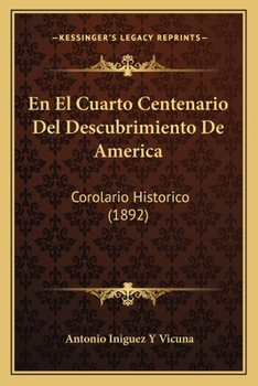Paperback En El Cuarto Centenario Del Descubrimiento De America: Corolario Historico (1892) [Spanish] Book