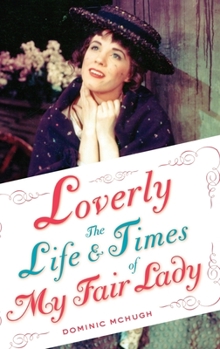 Hardcover Loverly: The Life and Times of My Fair Lady Book