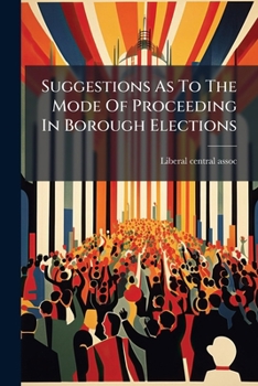 Paperback Suggestions As To The Mode Of Proceeding In Borough Elections Book