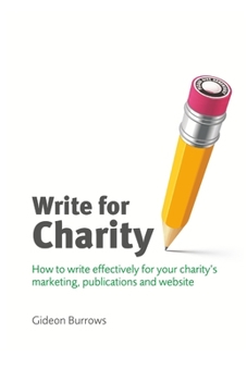 Paperback Write for Charity: How to Write Effectively for Your Charity's Marketing, Publications and Website Book