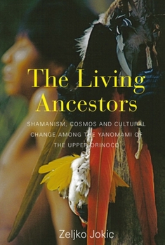 Paperback The Living Ancestors: Shamanism, Cosmos and Cultural Change Among the Yanomami of the Upper Orinoco Book