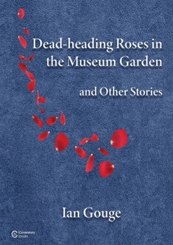 Dead-heading Roses in the Museum Garden and Other Stories
