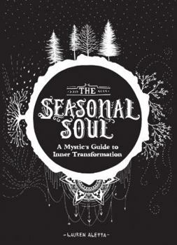 Paperback The Seasonal Soul: A Mystic's Guide to Inner Transformation (Guide to Self-Discovery and Personal Growth, Crystal and Chakra Book) Book