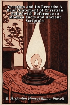 Paperback Creation and Its Records: A Brief Statement of Christian Belief with Reference to Modern Facts and Ancient Scripture Book