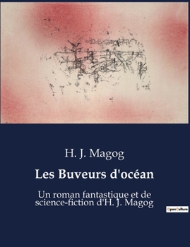 Paperback Les Buveurs d'océan: Un roman fantastique et de science-fiction d'H. J. Magog [French] Book
