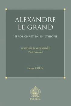 Paperback Alexandre Le Grand, Heros Chretien En Ethiopie: Histoire d'Alexandre (Zena Eskender) [French] Book