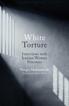 Hardcover White Torture: Interviews with Iranian Women Prisoners - Winner of the Nobel Peace Prize 2023 Book
