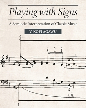 Hardcover Playing with Signs: A Semiotic Interpretation of Classic Music (Princeton Legacy Library) Book