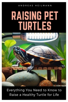 Paperback Raising Pet Turtles: Everything You Need to Know to Raise a Healthy Turtle for Life Book