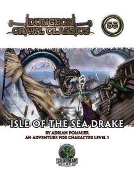 Dungeon Crawl Classics 55: Isle of the Sea Drake - Book #55 of the Dungeon Crawl Classics