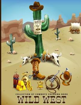 Collection of Cowboys Coloring Book Wild West: For Adults, Teens and Kids - Fun, Easy and Relaxing Pages - Relaxation and De-Stress; Relief Activity Sheets; Inspire Creativity & Reduce Stress; Color T