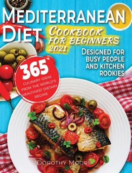 Hardcover Mediterranean diet cookbook for beginners 2021: 365 culinary ideas from the world's healthiest dietary regime. Designed for busy people and kitchen ro Book