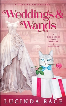 Weddings & Wands : Paranormal Witch Cozy Mystery - Book #12 of the A Book Store Cozy Mystery