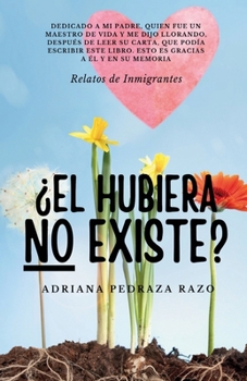 Paperback ¿El HUBIERA NO EXISTE?: Relatos de Inmigrantes [Spanish] Book