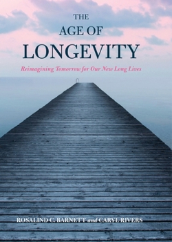 Hardcover The Age of Longevity: Re-Imagining Tomorrow for Our New Long Lives Book