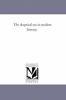 The skeptical era in modern history;