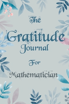 Paperback The Gratitude Journal for Mathematician - Find Happiness and Peace in 5 Minutes a Day before Bed - Mathematician Birthday Gift: Journal Gift, lined No Book