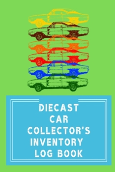 Paperback Diecast Car Collector's Inventory Log Book: Notebook To Track Your Die Cast Car Collection With Index & Wish List Pages Book