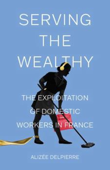Serving the Wealthy: The Exploitation of Domestic Workers in France