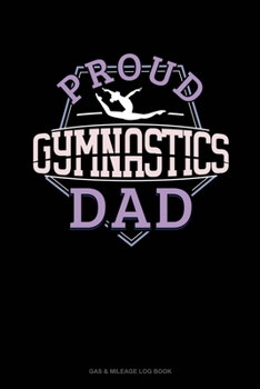 Paperback Proud Gymnastics Dad: Gas & Mileage Log Book