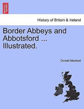 Paperback Border Abbeys and Abbotsford ... Illustrated. Book