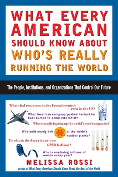 Paperback What Every American Should Know About Who's Really Running the World: The People, Institutions, and Organizations That Control Our Future Book