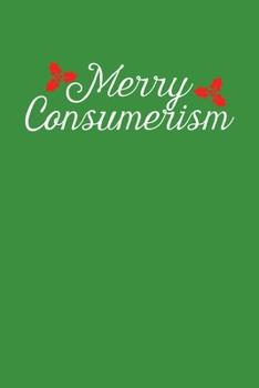 Merry Consumerism: Christmas Eve Notebook | Xmas Snowman Winter Santa Claus Holiday Season Mini Notepad Funny Humor Gift College Ruled (6"X9")