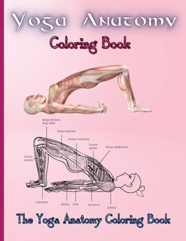 Yoga Anatomy Coloring Book: Learn the Anatomy and Enhance Your Practice