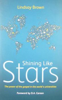 Paperback Shining Like Stars: The Power of the Gospel in the World's Universities Book