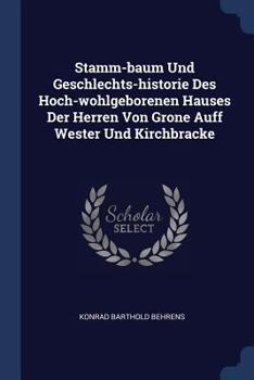 Paperback Stamm-baum Und Geschlechts-historie Des Hoch-wohlgeborenen Hauses Der Herren Von Grone Auff Wester Und Kirchbracke Book