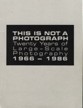 This Is Not a Photograph: Twenty Years of Large-Scale Photography 1966-1986 (John and Mable Ringling Museum of Art)